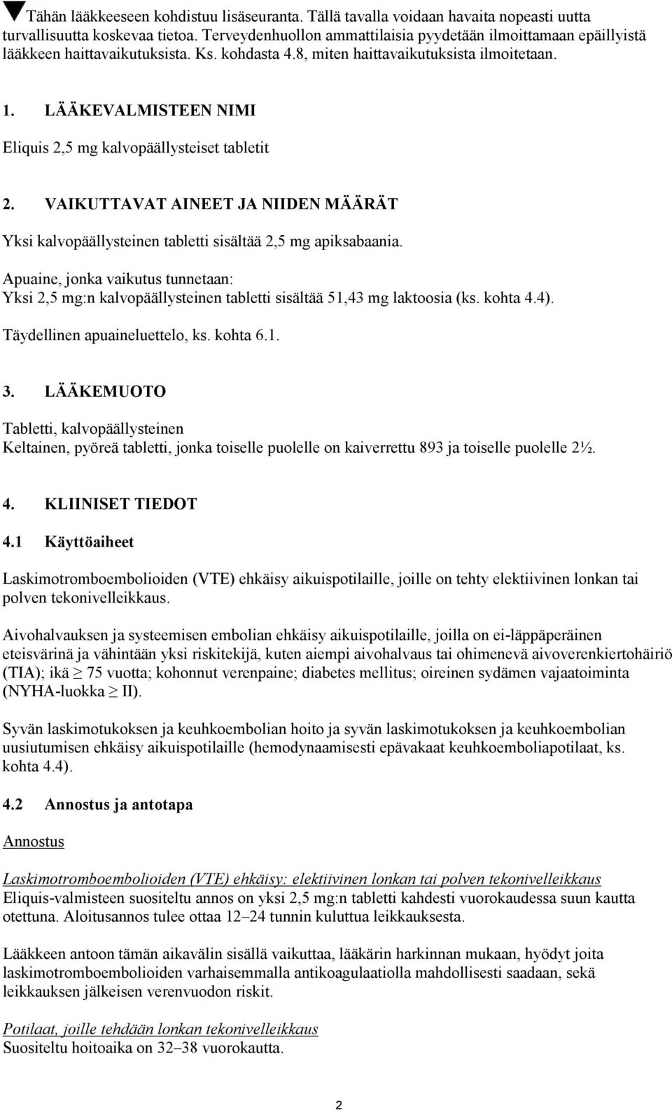 LÄÄKEVALMISTEEN NIMI Eliquis 2,5 mg kalvopäällysteiset tabletit 2. VAIKUTTAVAT AINEET JA NIIDEN MÄÄRÄT Yksi kalvopäällysteinen tabletti sisältää 2,5 mg apiksabaania.