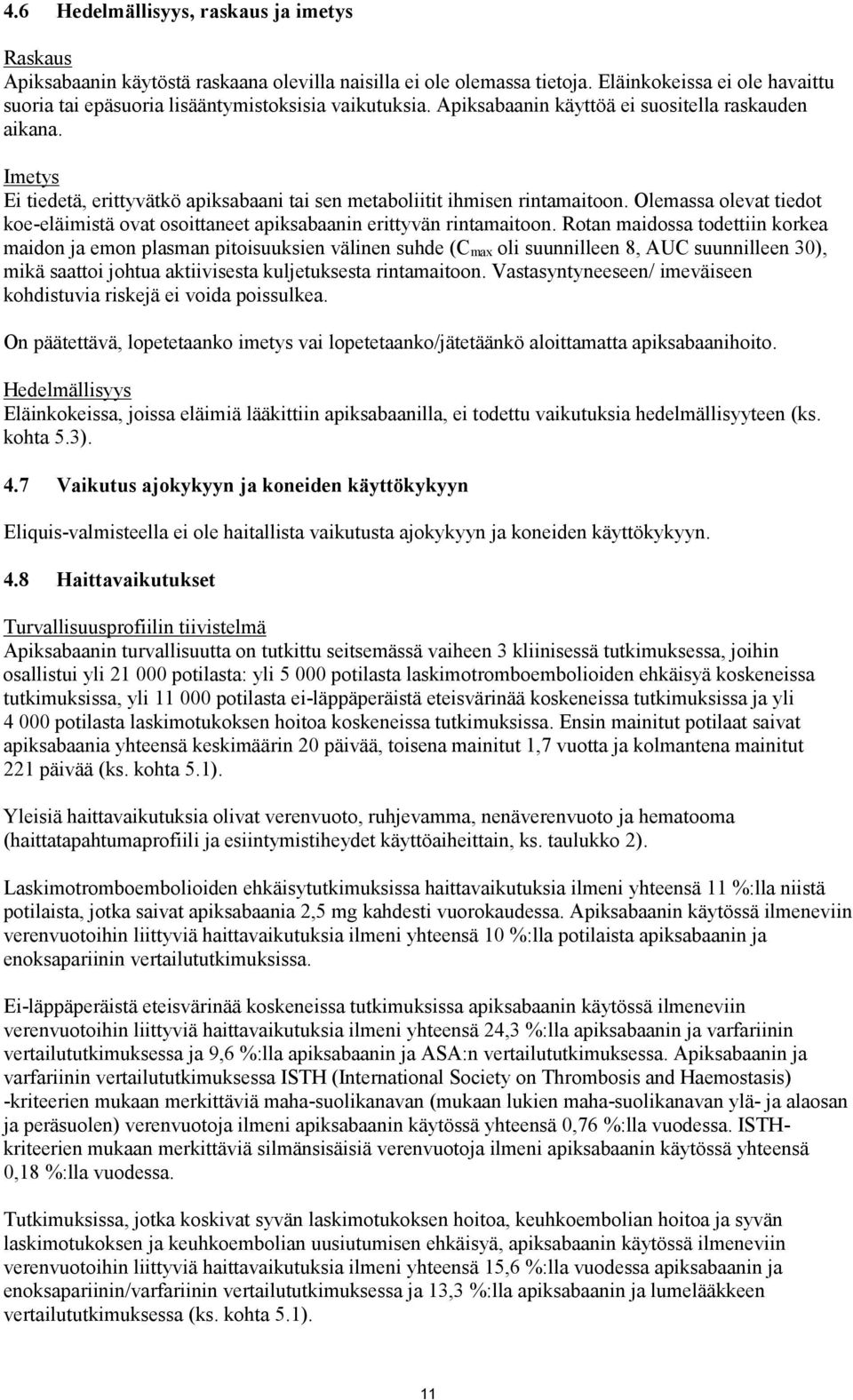 Imetys Ei tiedetä, erittyvätkö apiksabaani tai sen metaboliitit ihmisen rintamaitoon. Olemassa olevat tiedot koe-eläimistä ovat osoittaneet apiksabaanin erittyvän rintamaitoon.