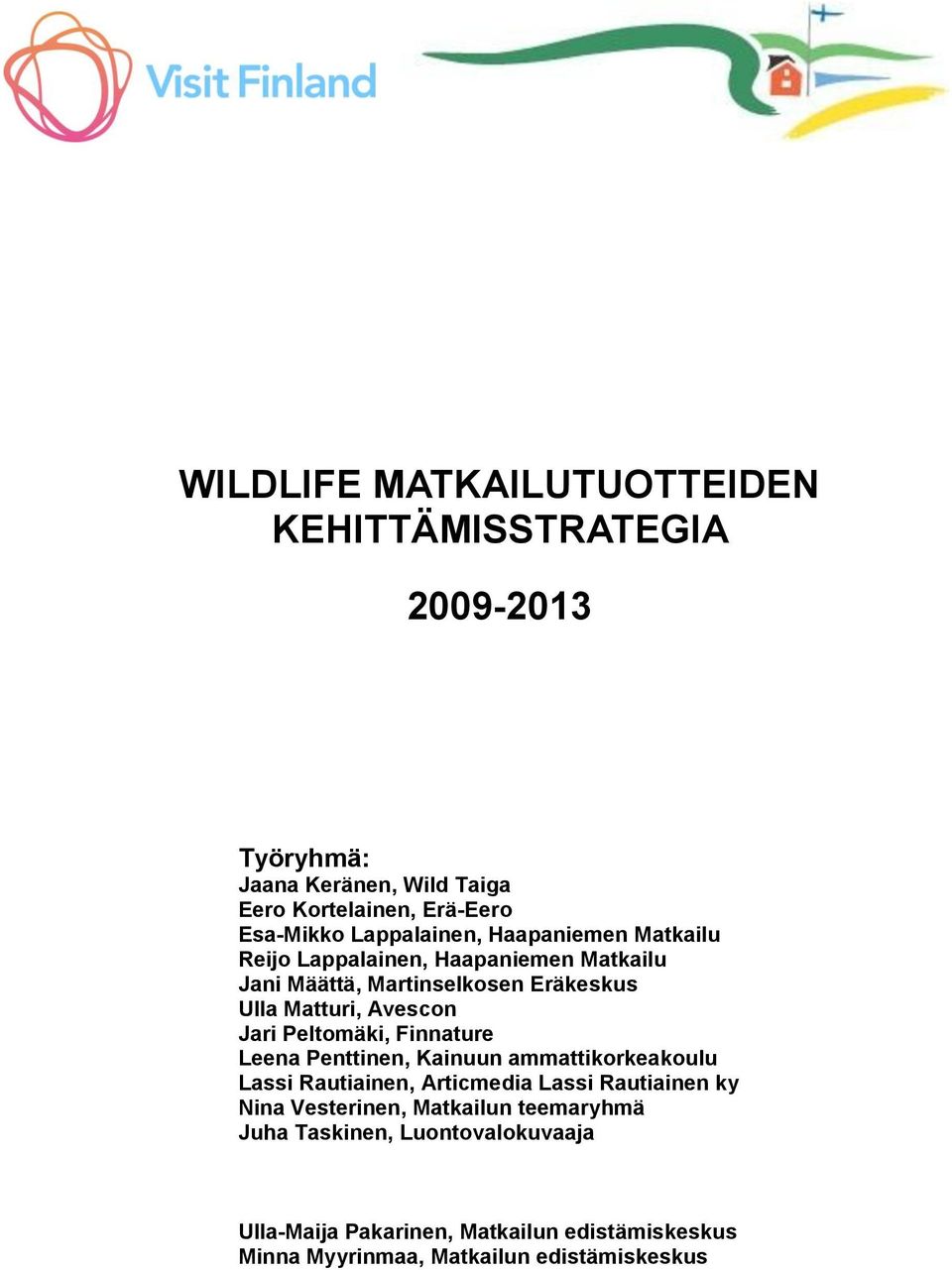 Jari Peltomäki, Finnature Leena Penttinen, Kainuun ammattikorkeakoulu Lassi Rautiainen, Articmedia Lassi Rautiainen ky Nina Vesterinen,