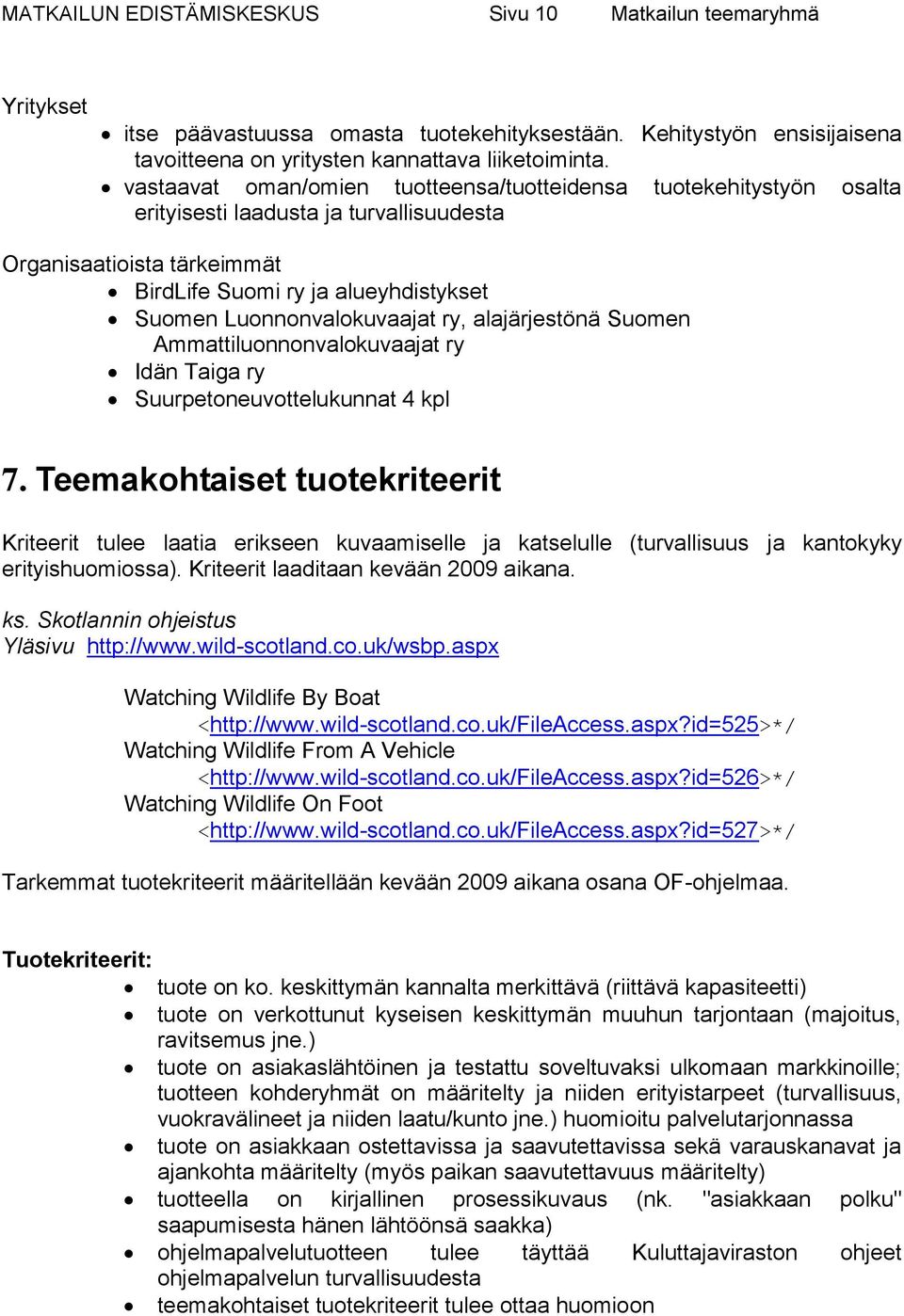 Luonnonvalokuvaajat ry, alajärjestönä Suomen Ammattiluonnonvalokuvaajat ry Idän Taiga ry Suurpetoneuvottelukunnat 4 kpl 7.