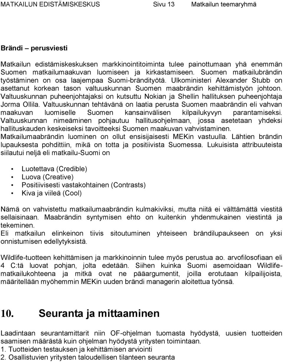 Valtuuskunnan puheenjohtajaksi on kutsuttu Nokian ja Shellin hallituksen puheenjohtaja Jorma Ollila.