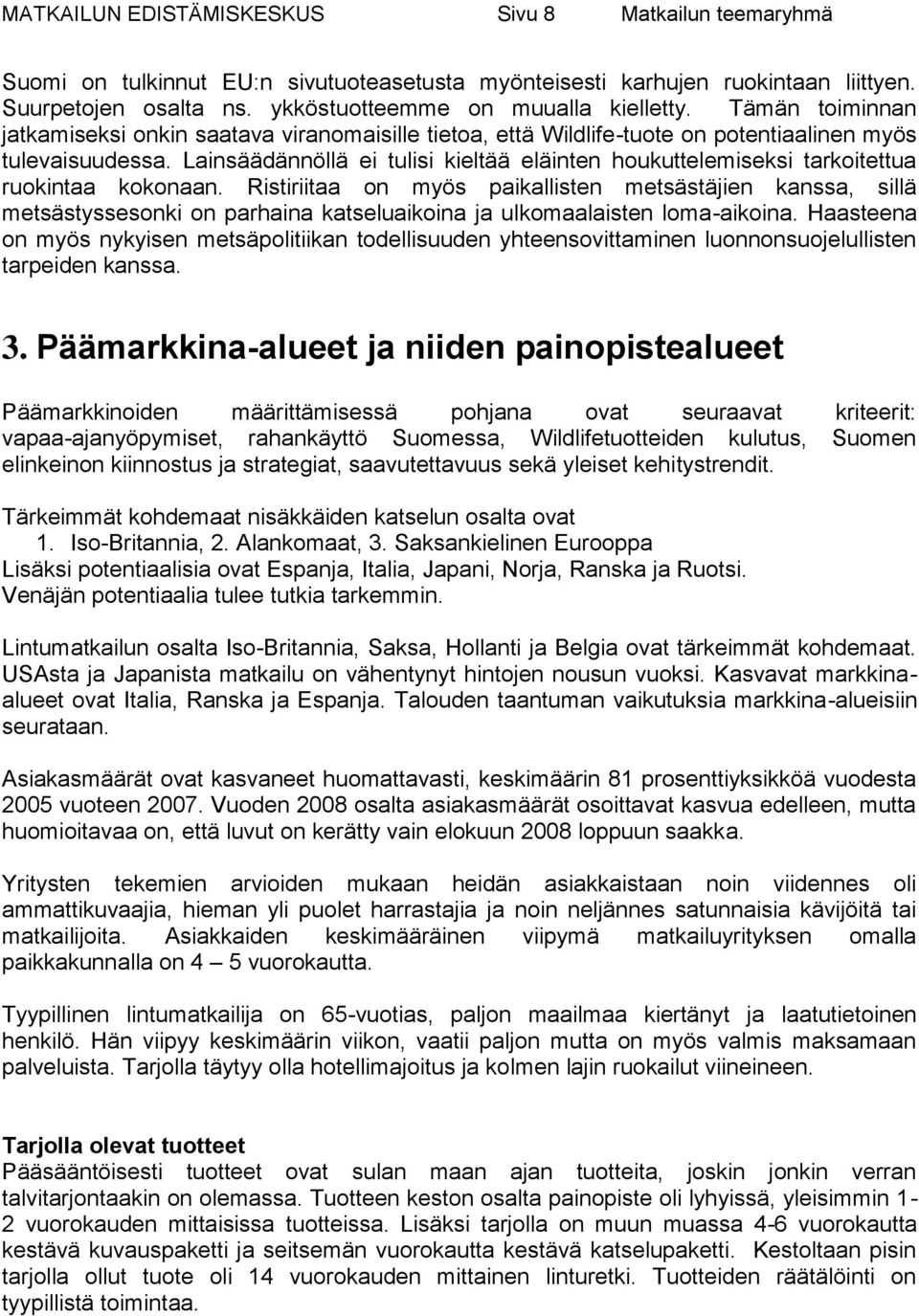 Lainsäädännöllä ei tulisi kieltää eläinten houkuttelemiseksi tarkoitettua ruokintaa kokonaan.