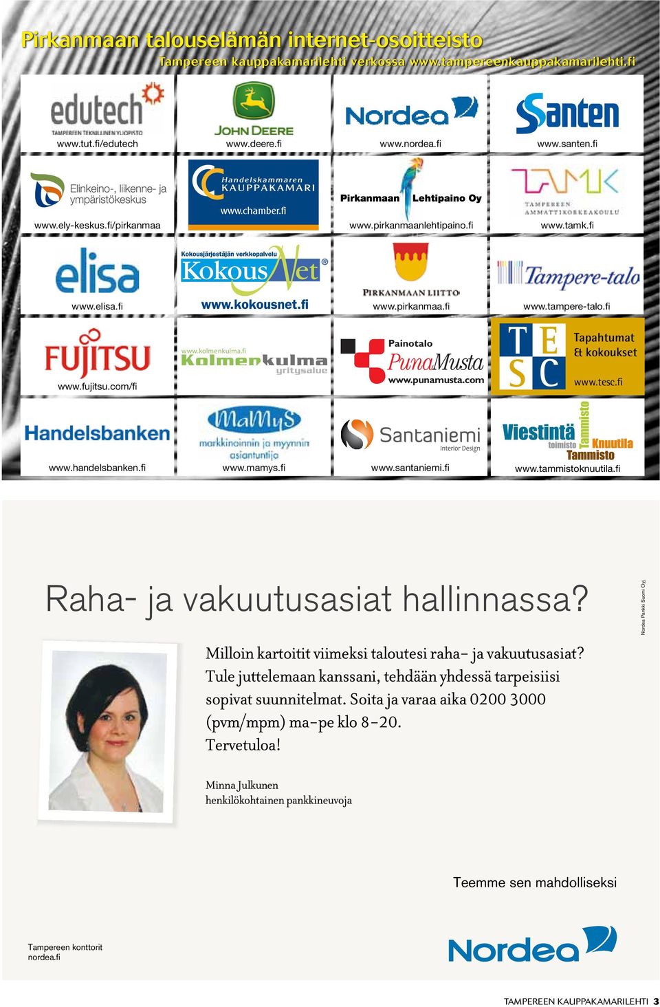 kolmenkulma.fi www.punamusta.com www.tesc.fi www.handelsbanken.fi www.mamys.fi www.santaniemi.fi www.tammistoknuutila.fi Raha- ja vakuutusasiat hallinnassa?