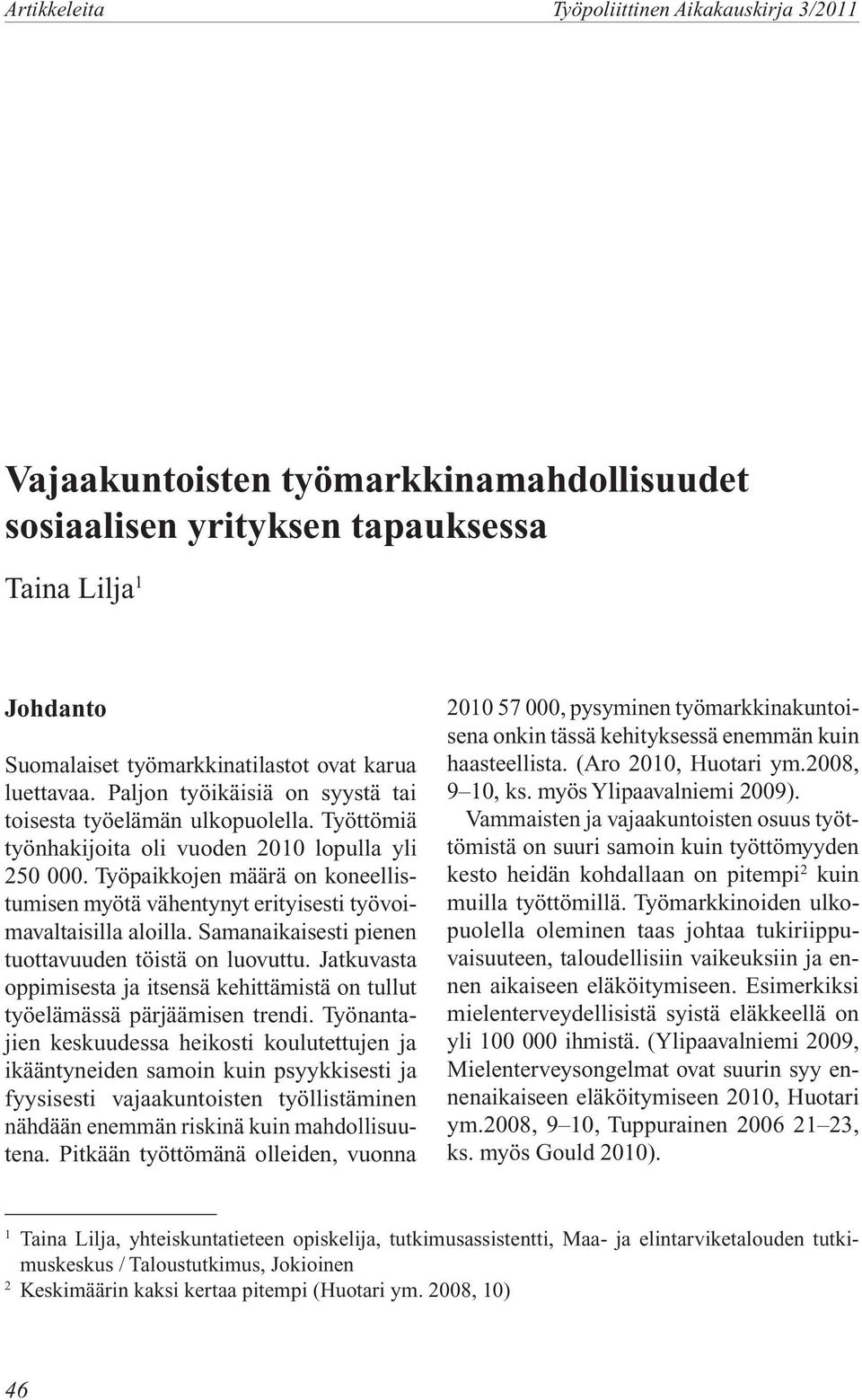 Työpaikkojen määrä on koneellistumisen myötä vähentynyt erityisesti työvoimavaltaisilla aloilla. Samanaikaisesti pienen tuottavuuden töistä on luovuttu.