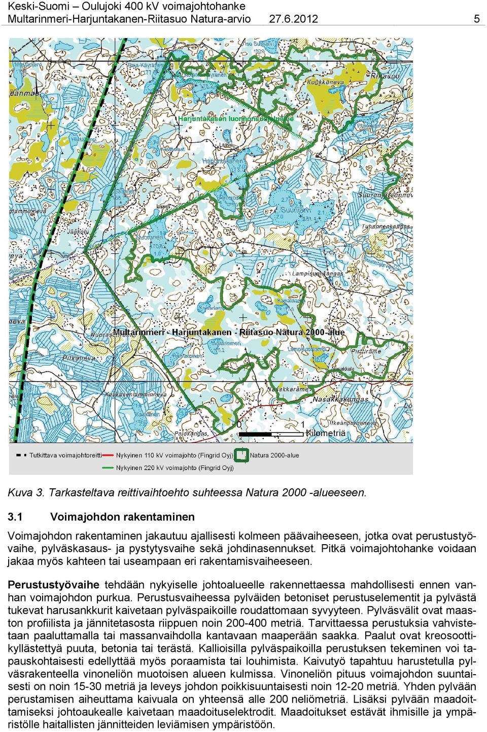 1 Voimajohdon rakentaminen Voimajohdon rakentaminen jakautuu ajallisesti kolmeen päävaiheeseen, jotka ovat perustustyövaihe, pylväskasaus- ja pystytysvaihe sekä johdinasennukset.