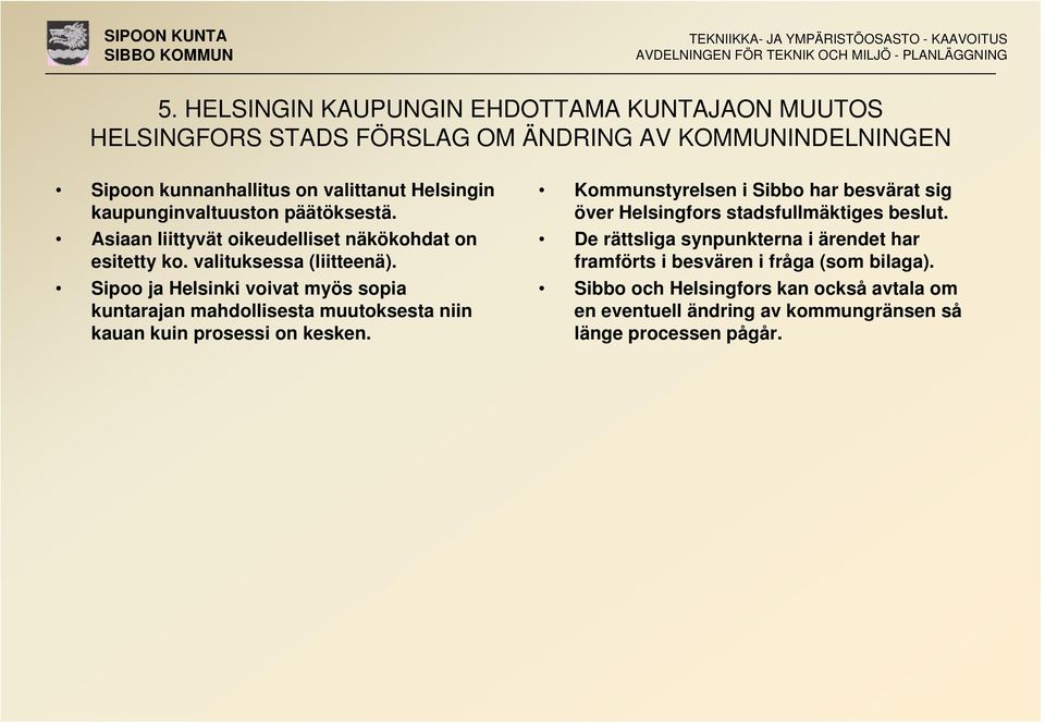 Sipoo ja Helsinki voivat myös sopia kuntarajan mahdollisesta muutoksesta niin kauan kuin prosessi on kesken.