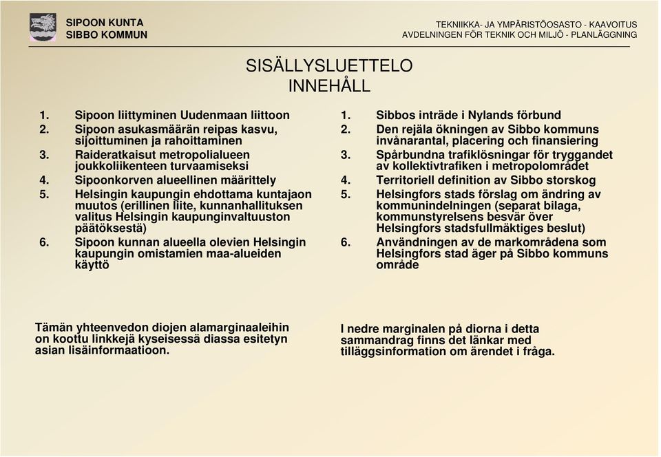 Helsingin kaupungin ehdottama kuntajaon muutos (erillinen liite, kunnanhallituksen valitus Helsingin kaupunginvaltuuston päätöksestä) 6.