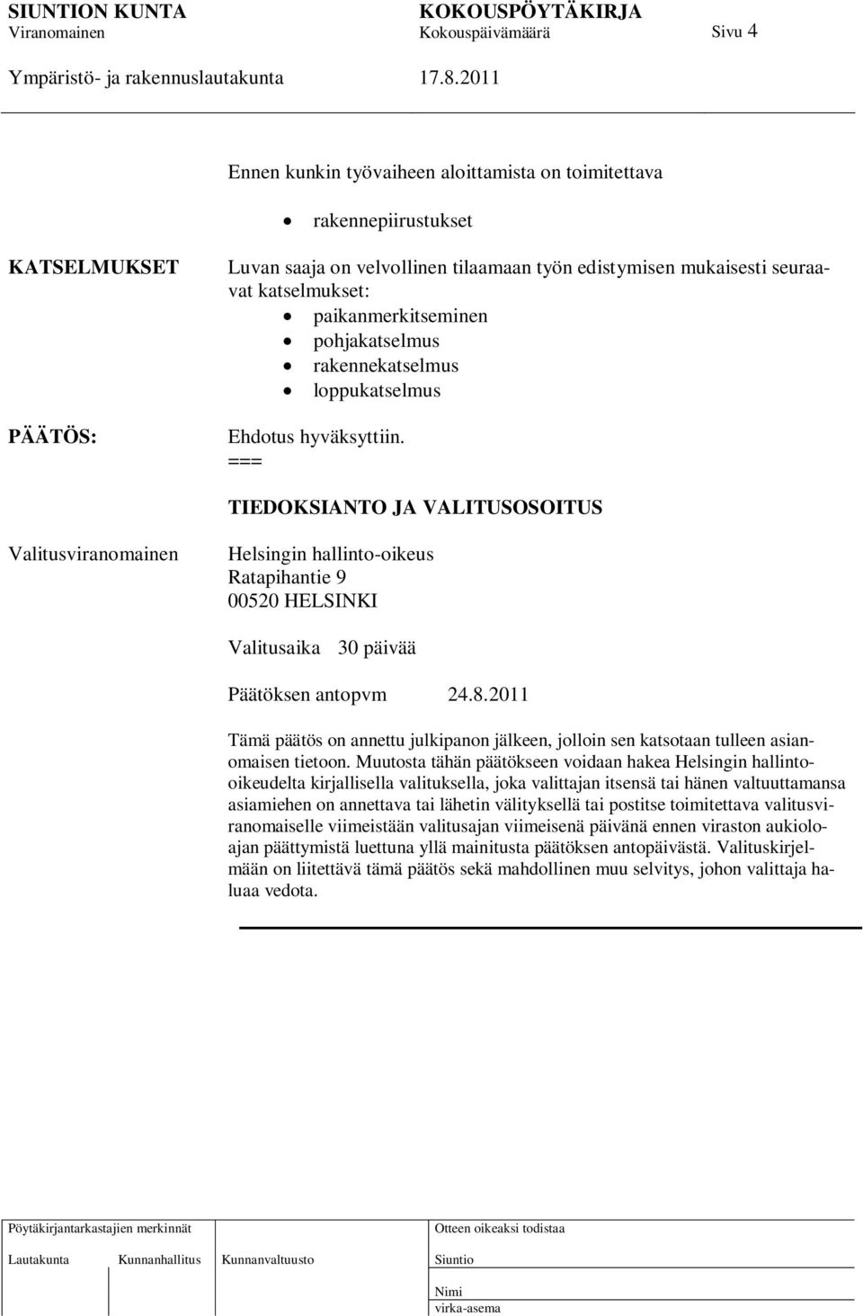 TIEDOKSIANTO JA VALITUSOSOITUS Valitusviranomainen Helsingin hallinto-oikeus Ratapihantie 9 00520 HELSINKI Valitusaika 30 päivää Päätöksen antopvm 24.8.