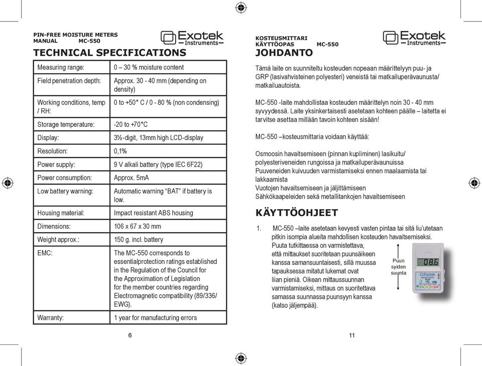 30-40 mm (depending on density) 0 to +50 C / 0-80 % (non condensing) -20 to +70 C 3½-digit, 13mm high LCD-display Power supply: 9 V alkali battery (type IEC 6F22) Power consumption: Low battery