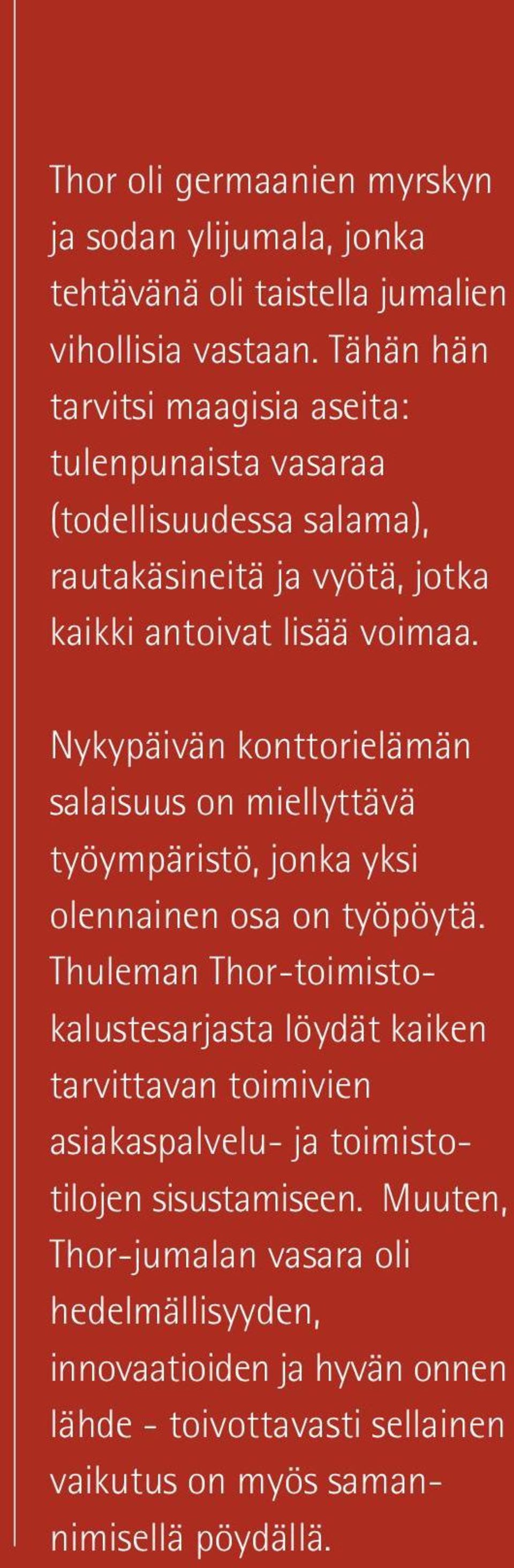 Nykypäivän konttorielämän salaisuus on miellyttävä työympäristö, jonka yksi olennainen osa on työpöytä.