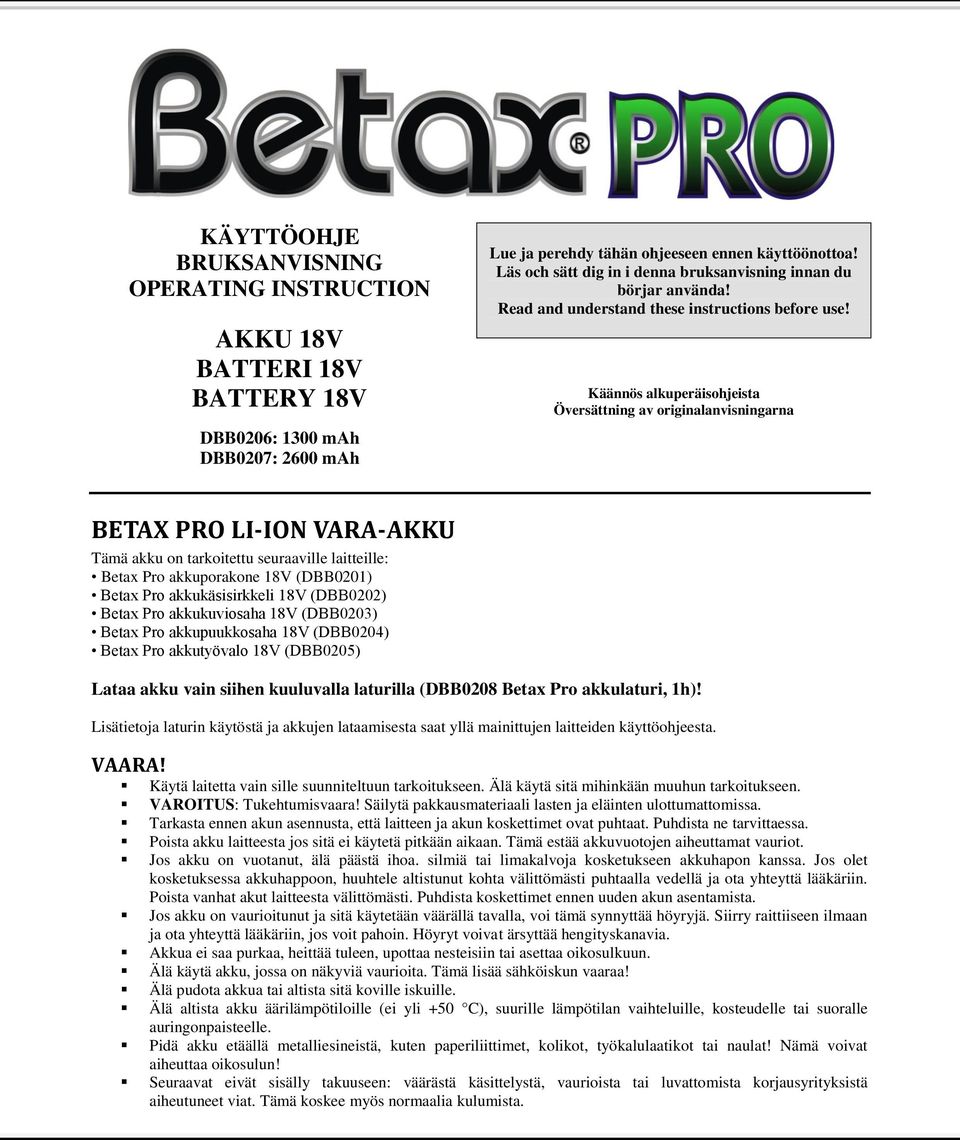 Käännös alkuperäisohjeista Översättning av originalanvisningarna BETAX PRO LI-ION VARA-AKKU Tämä akku on tarkoitettu seuraaville laitteille: Betax Pro akkuporakone 18V (DBB0201) Betax Pro