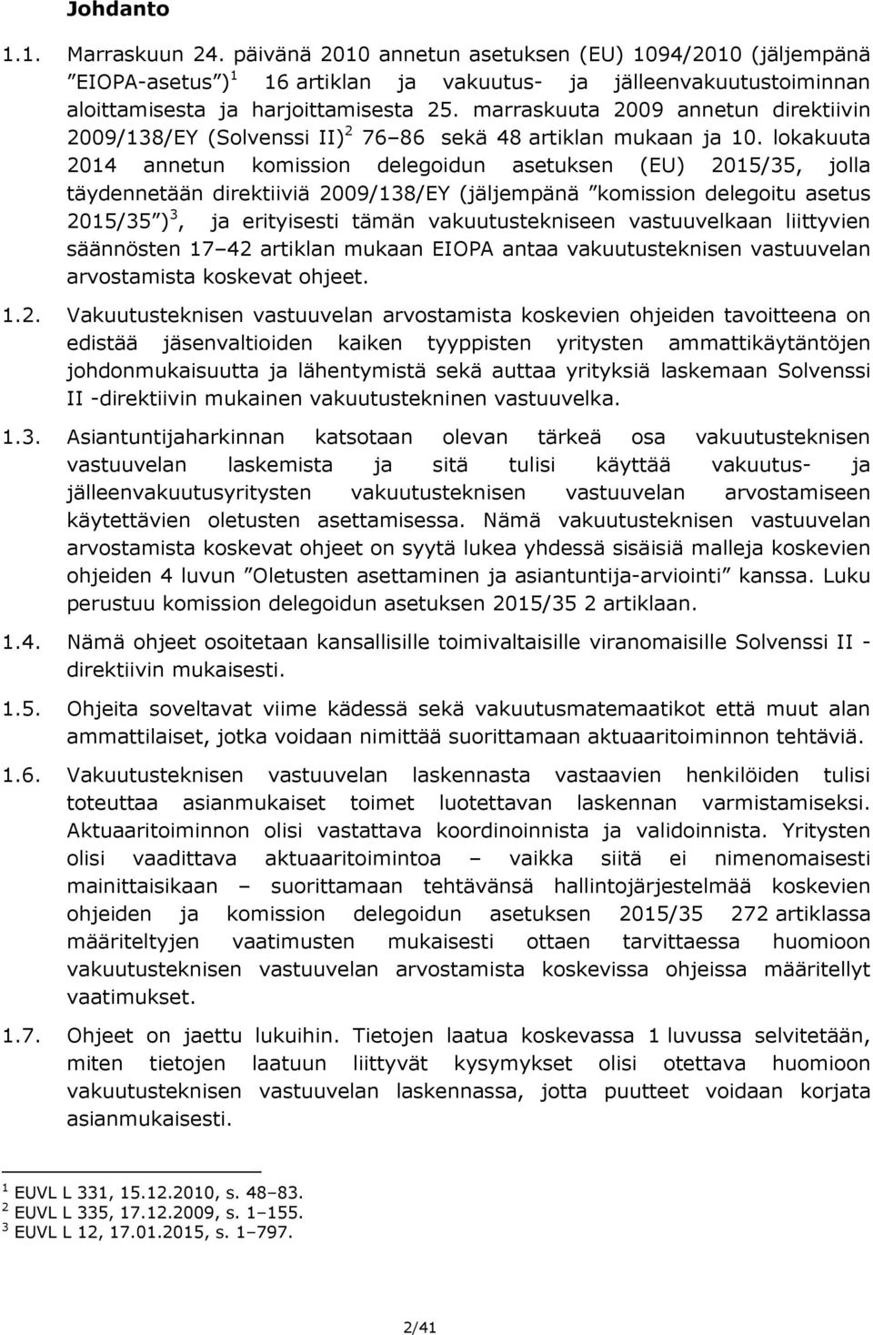 lokakuuta 2014 annetun komission delegoidun asetuksen (EU) 2015/35, jolla täydennetään direktiiviä 2009/138/EY (jäljempänä komission delegoitu asetus 2015/35 ) 3, ja erityisesti tämän