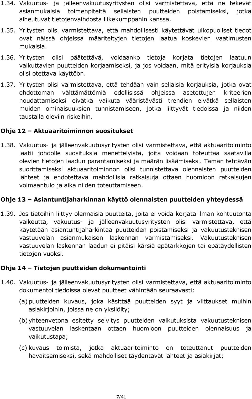 Yritysten olisi päätettävä, voidaanko tietoja korjata tietojen laatuun vaikuttavien puutteiden korjaamiseksi, ja jos voidaan, mitä erityisiä korjauksia olisi otettava käyttöön. 1.37.