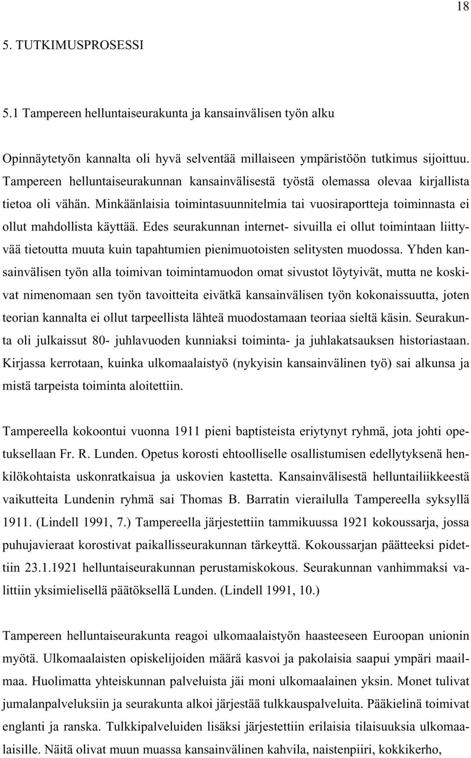 Edes seurakunnan internet- sivuilla ei ollut toimintaan liittyvää tietoutta muuta kuin tapahtumien pienimuotoisten selitysten muodossa.