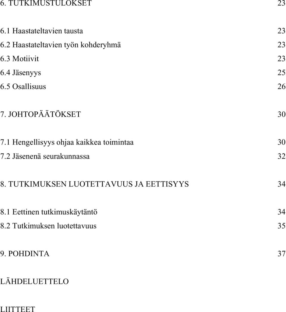 1 Hengellisyys ohjaa kaikkea toimintaa 30 7.2 Jäsenenä seurakunnassa 32 8.