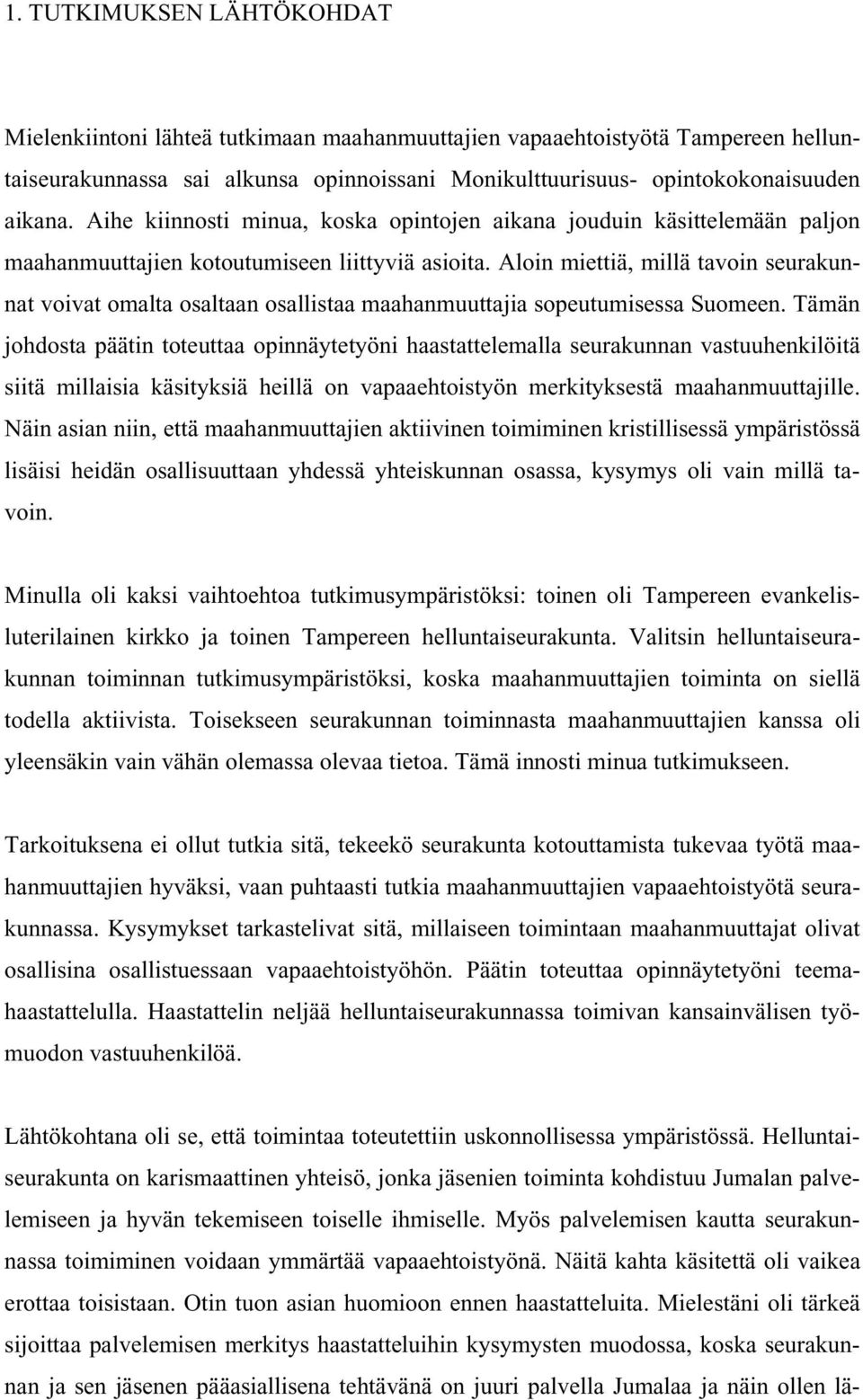 Aloin miettiä, millä tavoin seurakunnat voivat omalta osaltaan osallistaa maahanmuuttajia sopeutumisessa Suomeen.