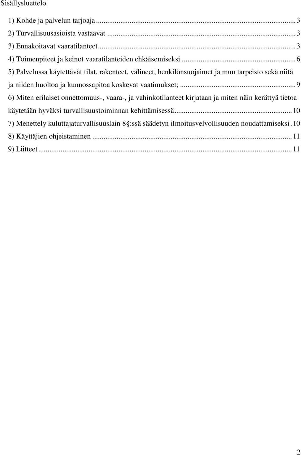 .. 6 5) Palvelussa käytettävät tilat, rakenteet, välineet, henkilönsuojaimet ja muu tarpeisto sekä niitä ja niiden huoltoa ja kunnossapitoa koskevat vaatimukset;.