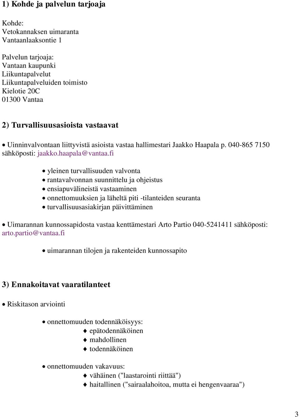 fi yleinen turvallisuuden valvonta rantavalvonnan suunnittelu ja ohjeistus ensiapuvälineistä vastaaminen onnettomuuksien ja läheltä piti -tilanteiden seuranta turvallisuusasiakirjan päivittäminen