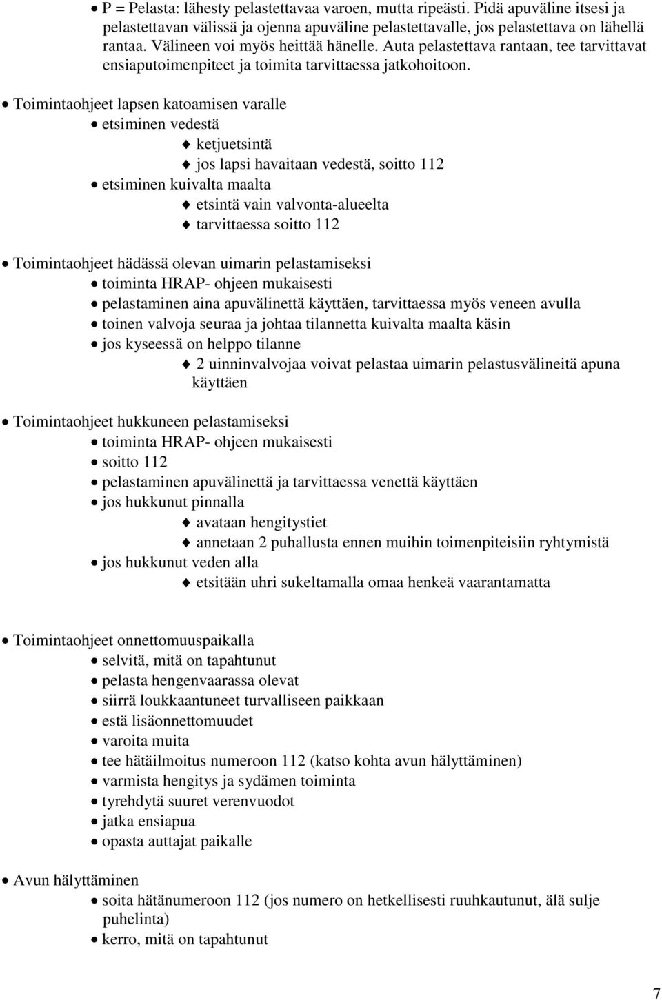 Toimintaohjeet lapsen katoamisen varalle etsiminen vedestä ketjuetsintä jos lapsi havaitaan vedestä, soitto 112 etsiminen kuivalta maalta etsintä vain valvonta-alueelta tarvittaessa soitto 112