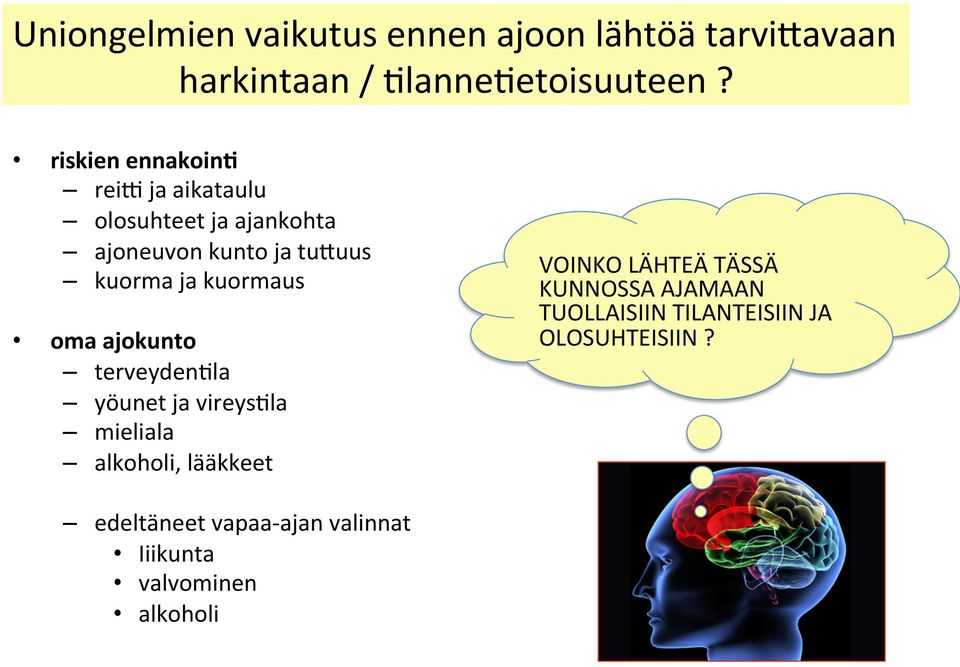 kuormaus oma ajokunto terveyden7la yöunet ja vireys7la mieliala alkoholi, lääkkeet VOINKO LÄHTEÄ