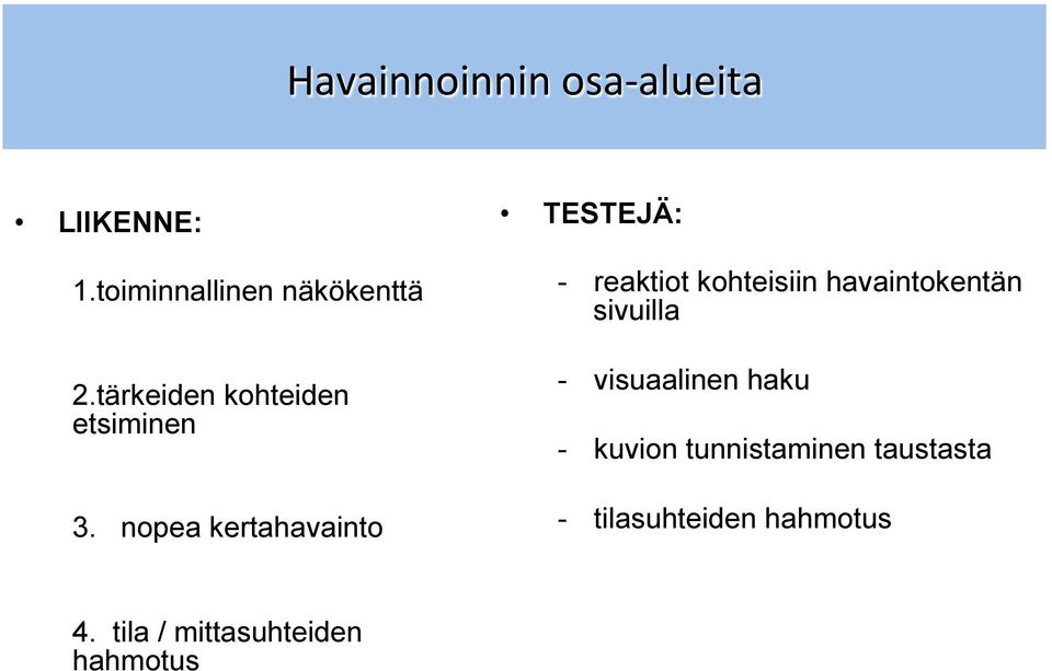 nopea kertahavainto TESTEJÄ: - reaktiot kohteisiin havaintokentän