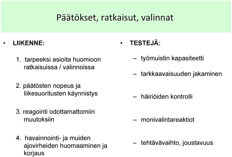 päätösten nopeus ja liikesuoritusten käynnistys 3.