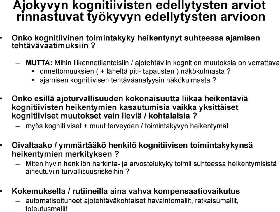 Onko esillä ajoturvallisuuden kokonaisuutta liikaa heikentäviä kognitiivisten heikentymien kasautumisia vaikka yksittäiset kognitiiviset muutokset vain lieviä / kohtalaisia?