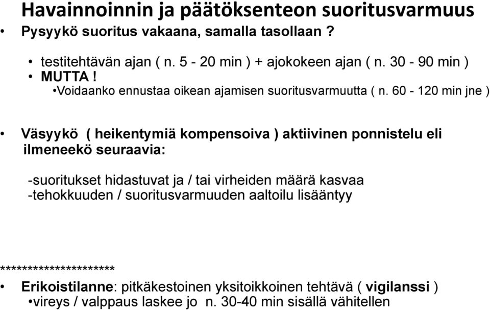 60-120 min jne ) Väsyykö ( heikentymiä kompensoiva ) aktiivinen ponnistelu eli ilmeneekö seuraavia: - suoritukset hidastuvat ja / tai virheiden