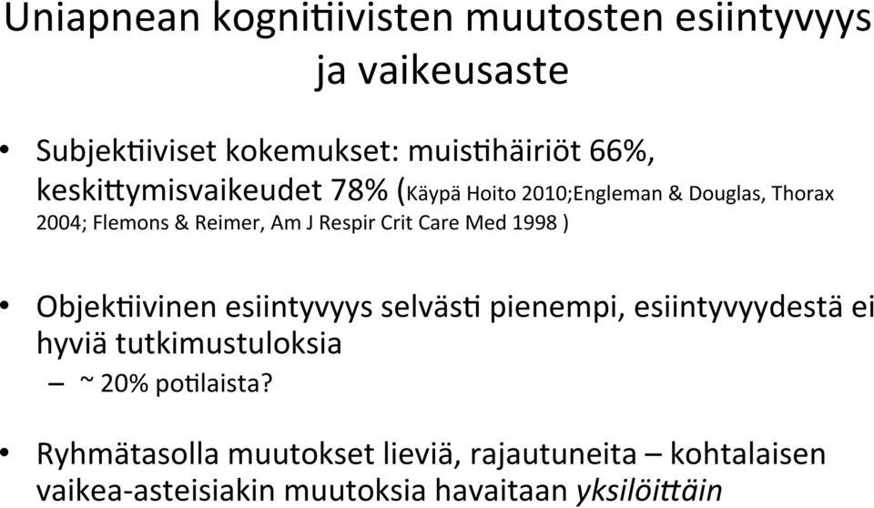 Care Med 1998 ) Objek7ivinen esiintyvyys selväs7 pienempi, esiintyvyydestä ei hyviä tutkimustuloksia ~ 20%