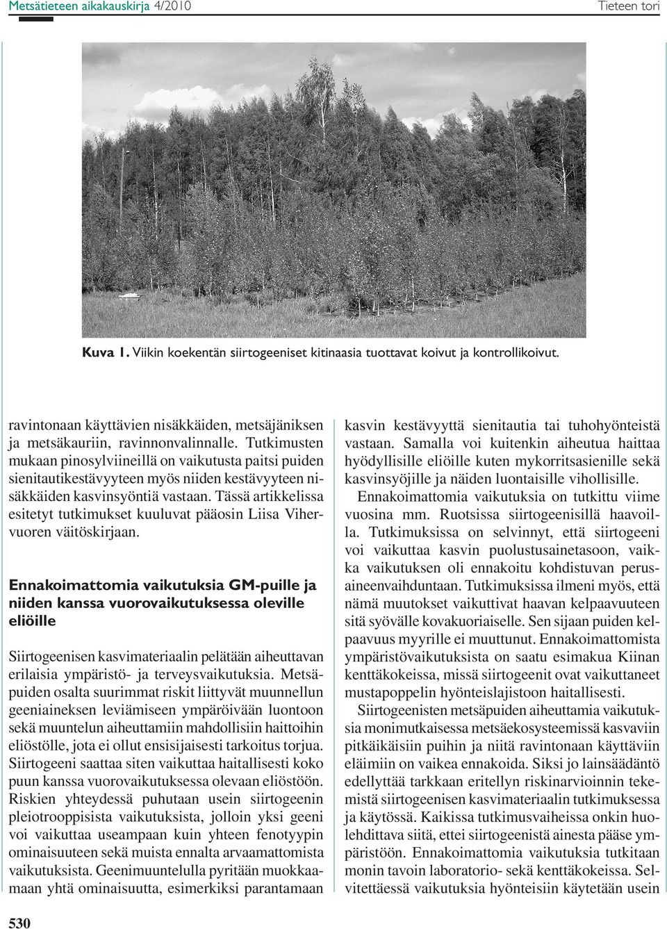 Tutkimusten mukaan pinosylviineillä on vaikutusta paitsi puiden sienitautikestävyyteen myös niiden kestävyyteen nisäkkäiden kasvinsyöntiä vastaan.