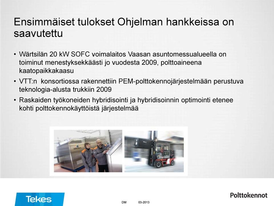 VTT:n konsortiossa rakennettiin PEM-polttokennojärjestelmään perustuva teknologia-alusta trukkiin 2009