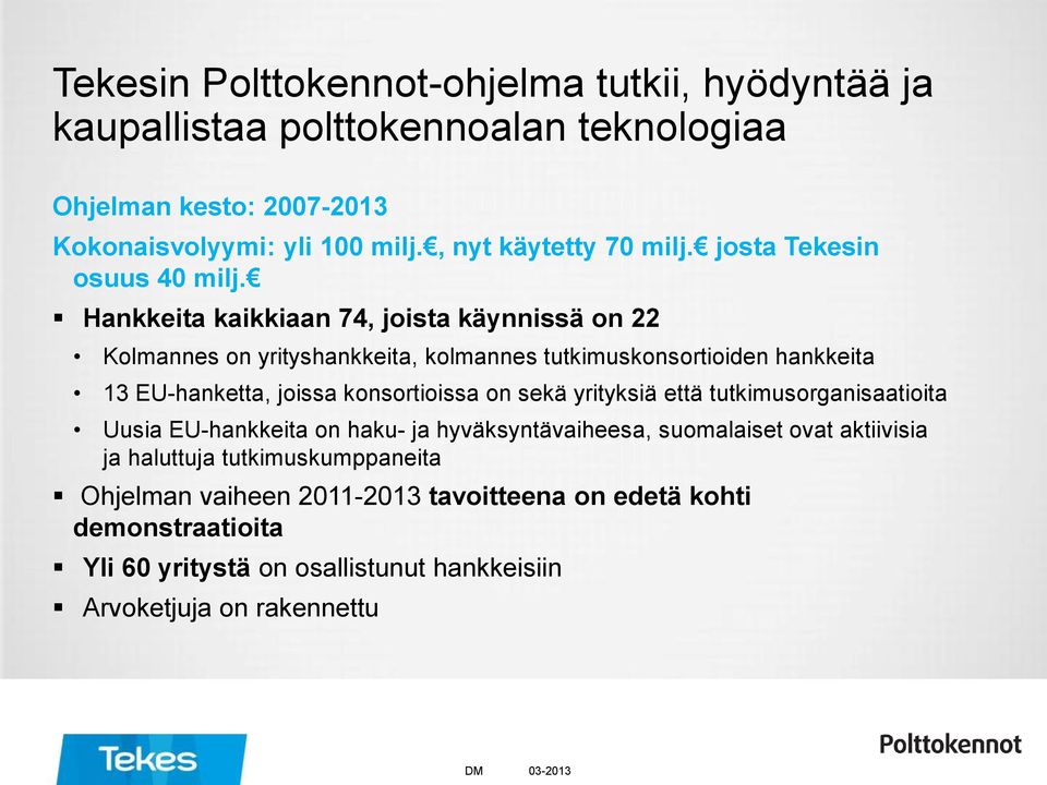 Hankkeita kaikkiaan 74, joista käynnissä on 22 Kolmannes on yrityshankkeita, kolmannes tutkimuskonsortioiden hankkeita 13 EU-hanketta, joissa konsortioissa on sekä