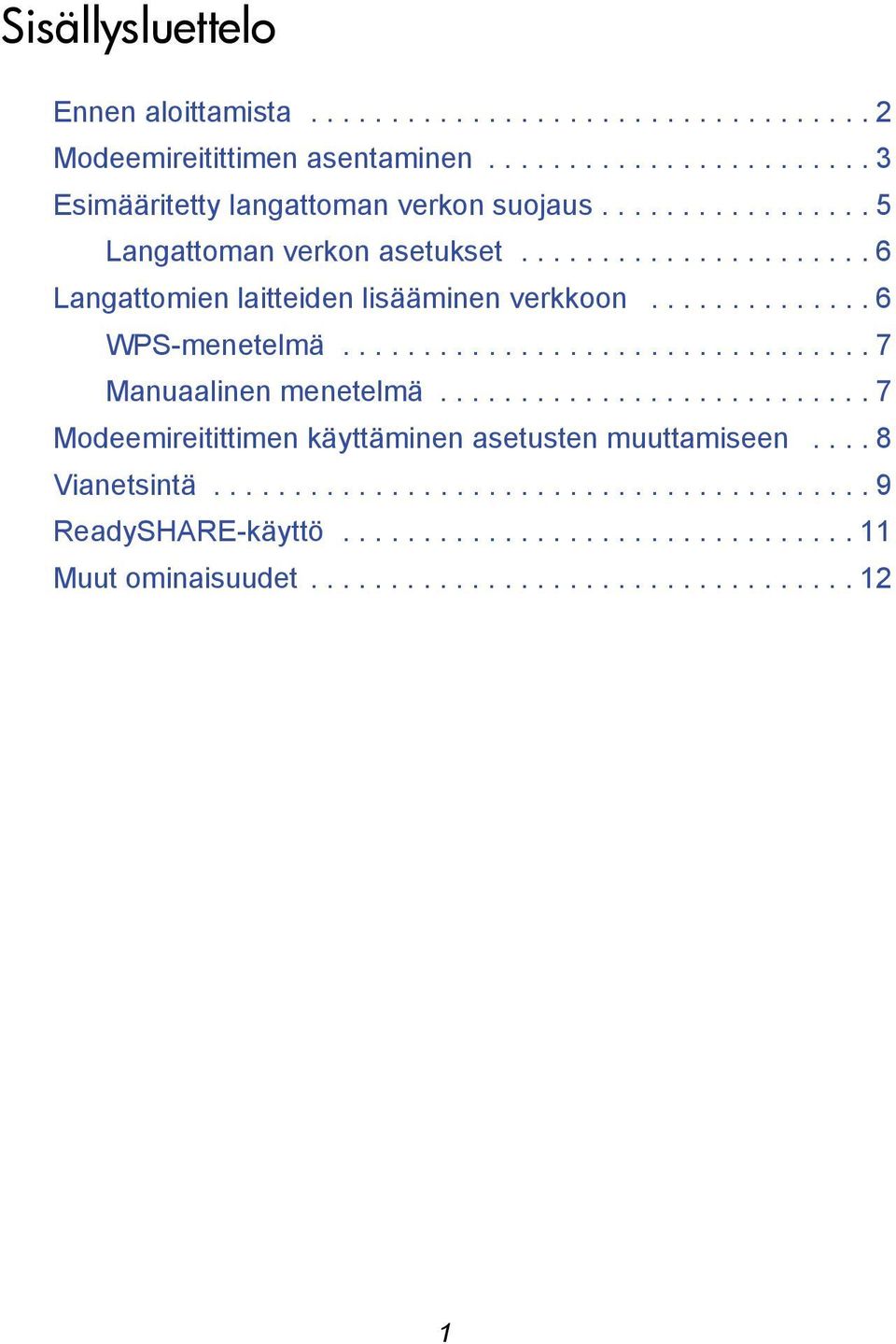 ................................ 7 Manuaalinen menetelmä........................... 7 Modeemireitittimen käyttäminen asetusten muuttamiseen.... 8 Vianetsintä.