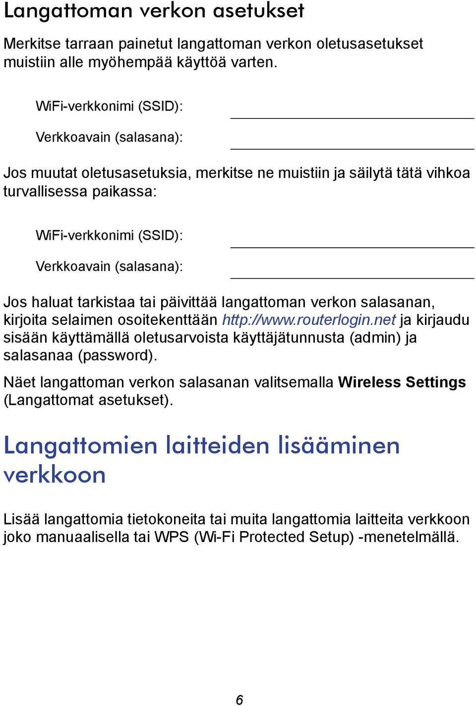 haluat tarkistaa tai päivittää langattoman verkon salasanan, kirjoita selaimen osoitekenttään http://www.routerlogin.
