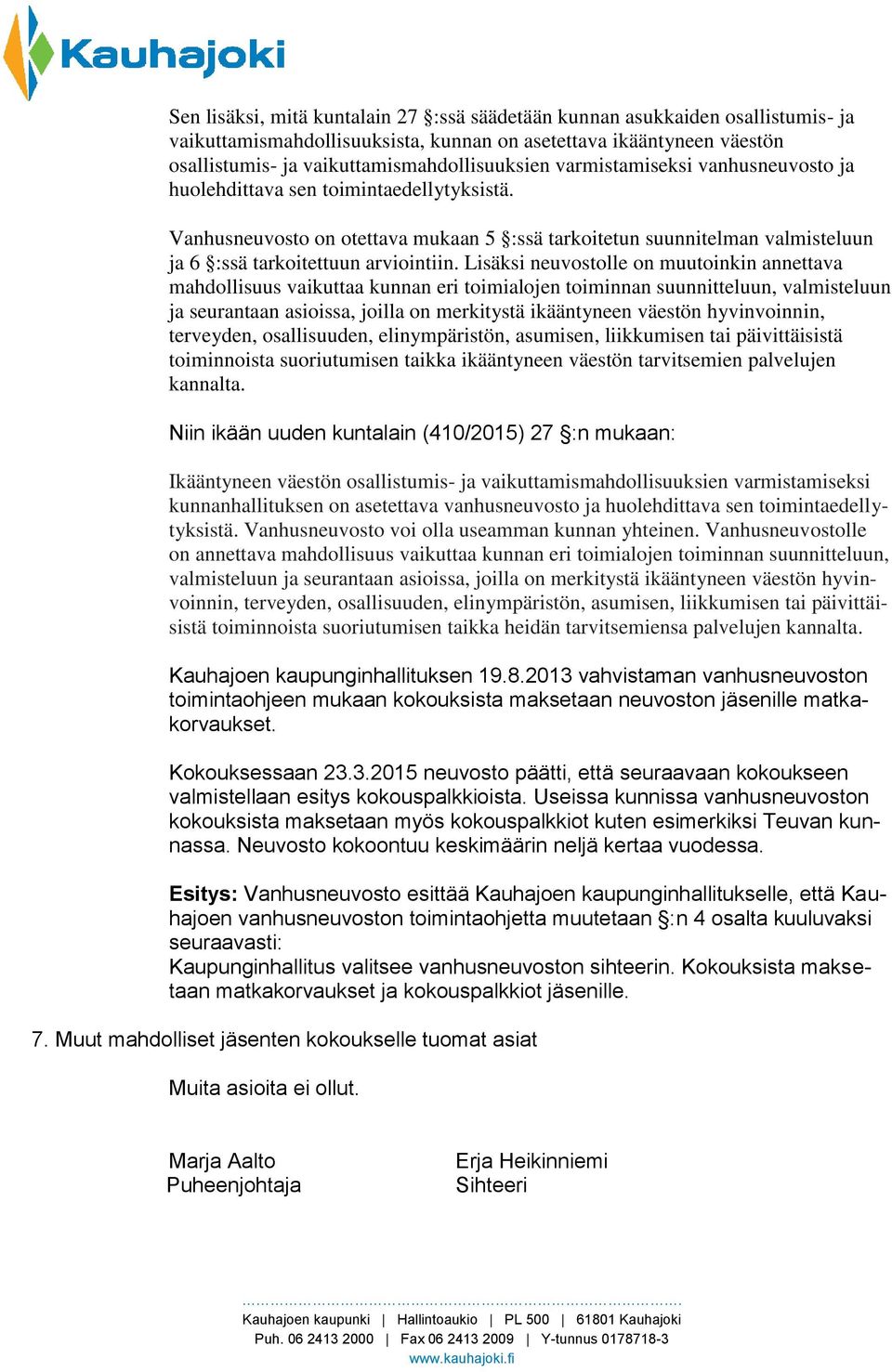 Lisäksi neuvostolle on muutoinkin annettava mahdollisuus vaikuttaa kunnan eri toimialojen toiminnan suunnitteluun, valmisteluun ja seurantaan asioissa, joilla on merkitystä ikääntyneen väestön