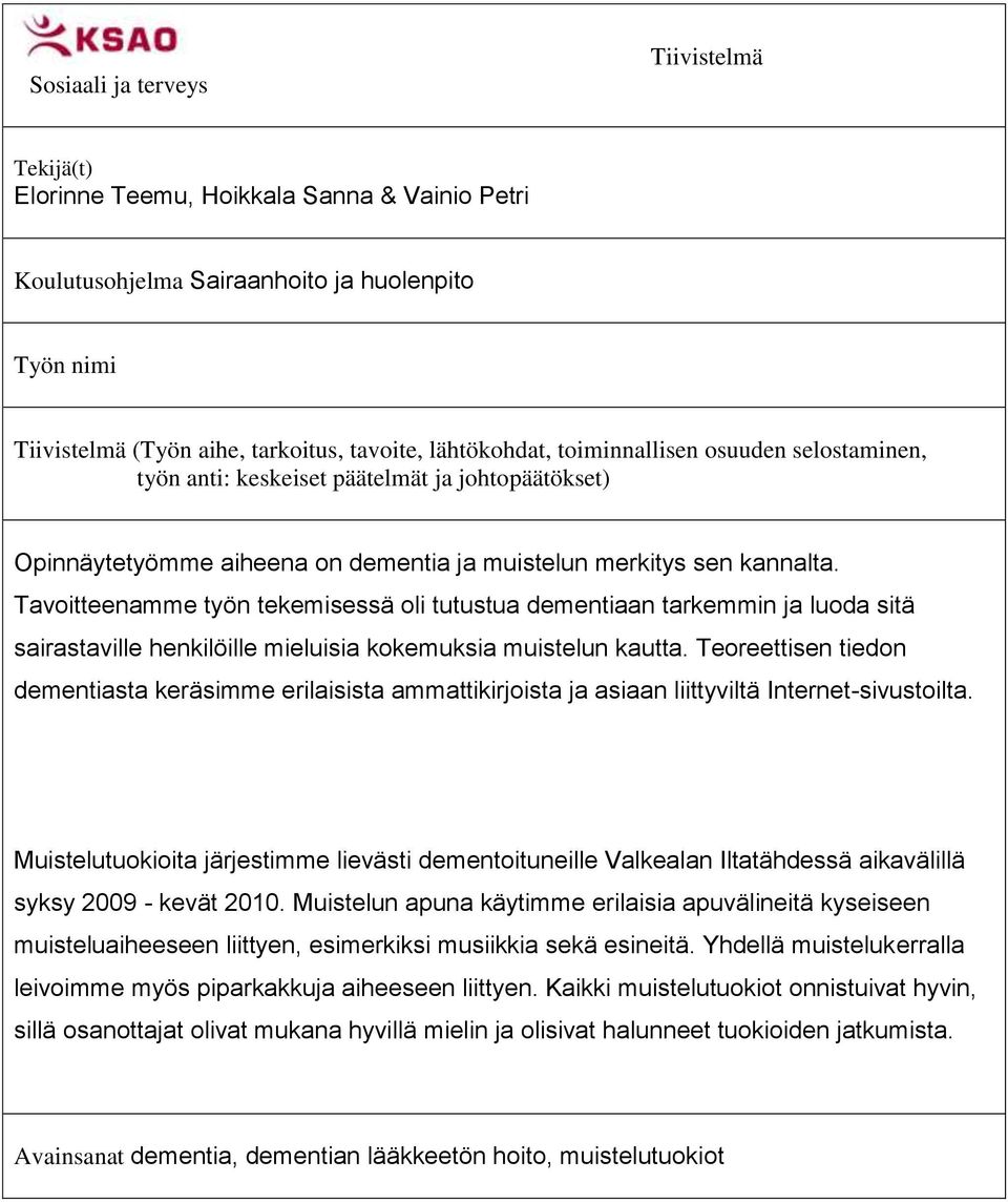 Tavoitteenamme työn tekemisessä oli tutustua dementiaan tarkemmin ja luoda sitä sairastaville henkilöille mieluisia kokemuksia muistelun kautta.