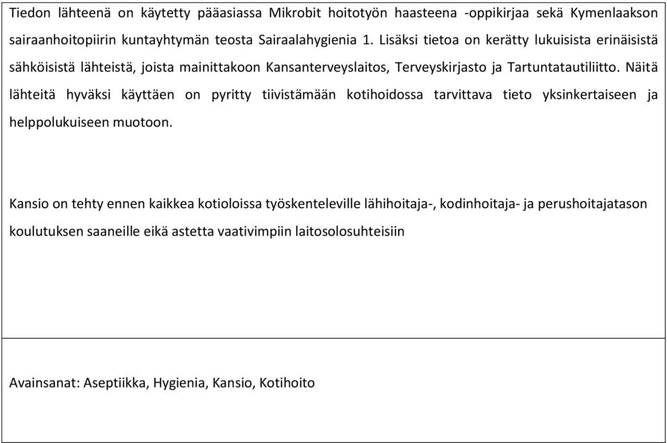 Näitä lähteitä hyväksi käyttäen on pyritty tiivistämään kotihoidossa tarvittava tieto yksinkertaiseen ja helppolukuiseen muotoon.