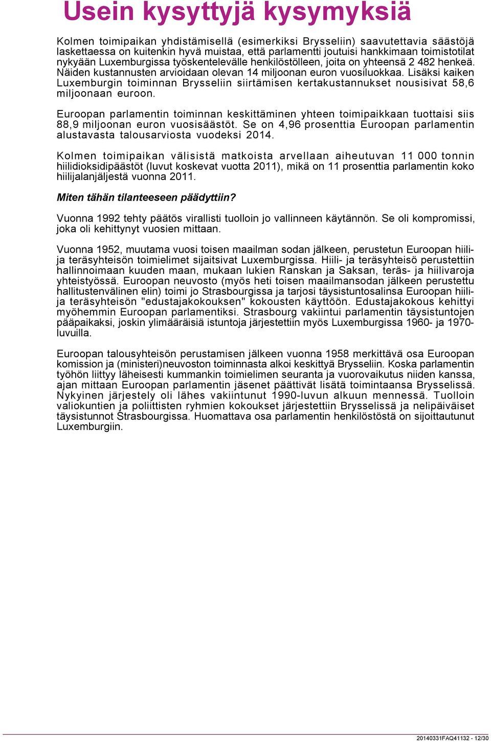 Lisäksi kaiken Luxemburgin toiminnan Brysseliin siirtämisen kertakustannukset nousisivat 58,6 miljoonaan euroon.