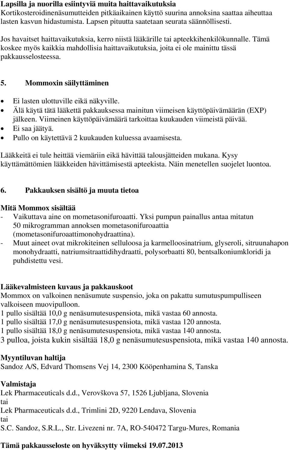Tämä koskee myös kaikkia mahdollisia haittavaikutuksia, joita ei ole mainittu tässä pakkausselosteessa. 5. Mommoxin säilyttäminen Ei lasten ulottuville eikä näkyville.