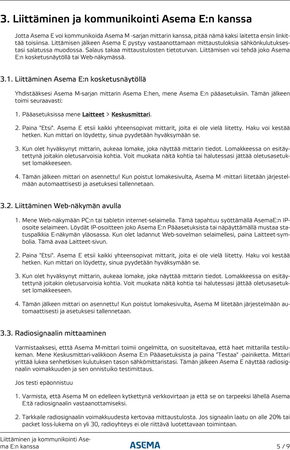 Liittämisen voi tehdä joko Asema E:n kosketusnäytöllä tai Web-näkymässä. 3.1. Liittäminen Asema E:n kosketusnäytöllä Yhdistääksesi Asema M-sarjan mittarin Asema E:hen, mene Asema E:n pääasetuksiin.