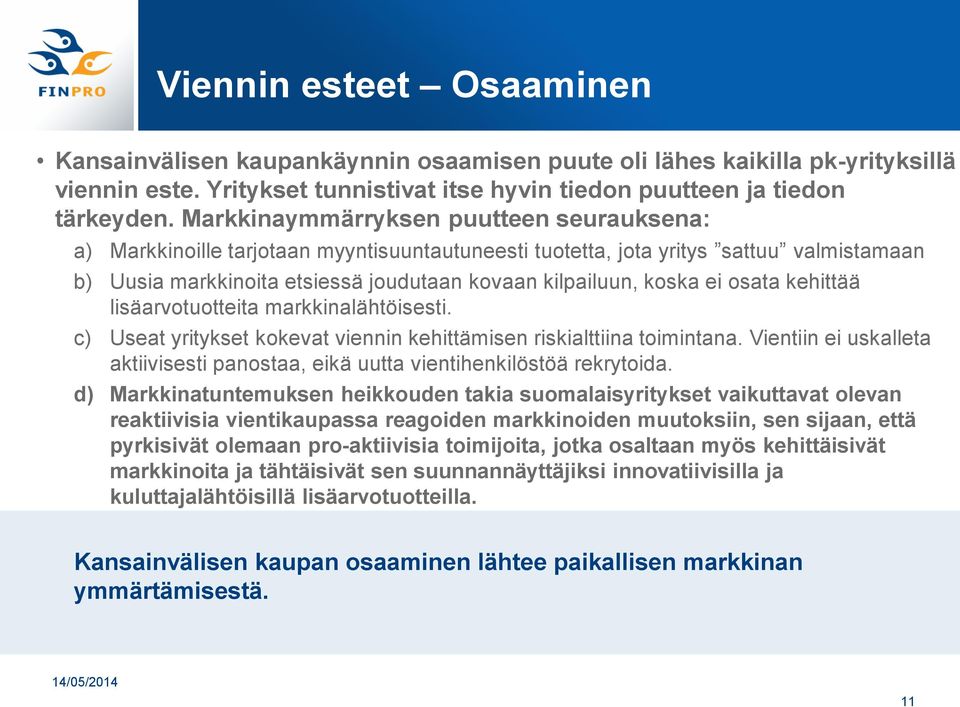 osata kehittää lisäarvotuotteita markkinalähtöisesti. c) Useat yritykset kokevat viennin kehittämisen riskialttiina toimintana.