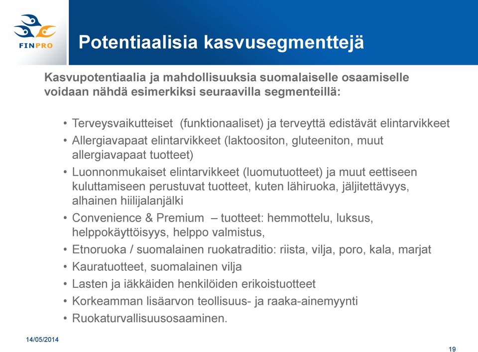 perustuvat tuotteet, kuten lähiruoka, jäljitettävyys, alhainen hiilijalanjälki Convenience & Premium tuotteet: hemmottelu, luksus, helppokäyttöisyys, helppo valmistus, Etnoruoka / suomalainen