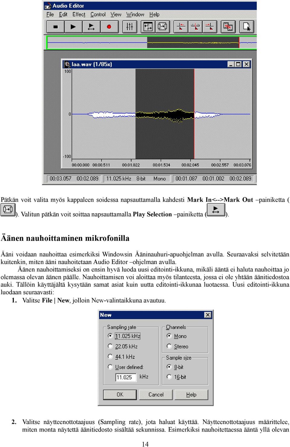 Äänen nauhoittamiseksi on ensin hyvä luoda uusi editointi-ikkuna, mikäli ääntä ei haluta nauhoittaa jo olemassa olevan äänen päälle.