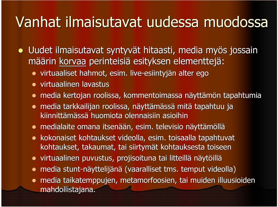 huomiota olennaisiin asioihin medialaite omana itsenää ään, esim. televisio näyttn yttämöllä kokonaiset kohtaukset videolla, esim.