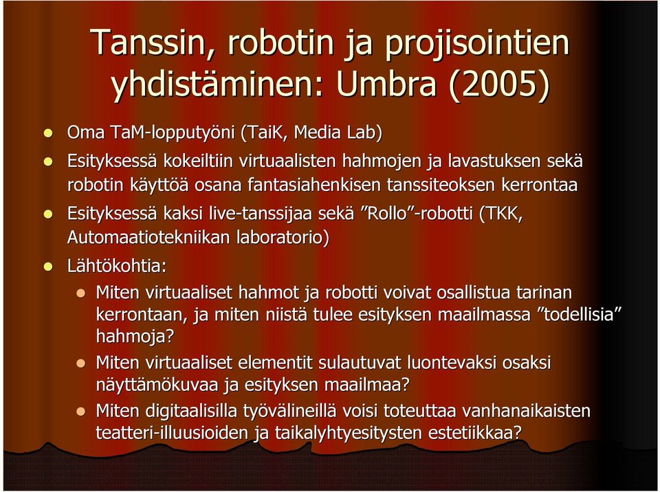 virtuaaliset hahmot ja robotti voivat osallistua tarinan kerrontaan, ja miten niistä tulee esityksen maailmassa todellisia hahmoja?