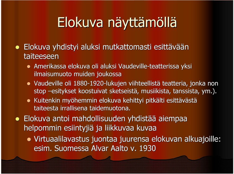 musiikista, tanssista, ym.). Kuitenkin myöhemmin elokuva kehittyi pitkälti esittäväst stä taiteesta irrallisena taidemuotona.