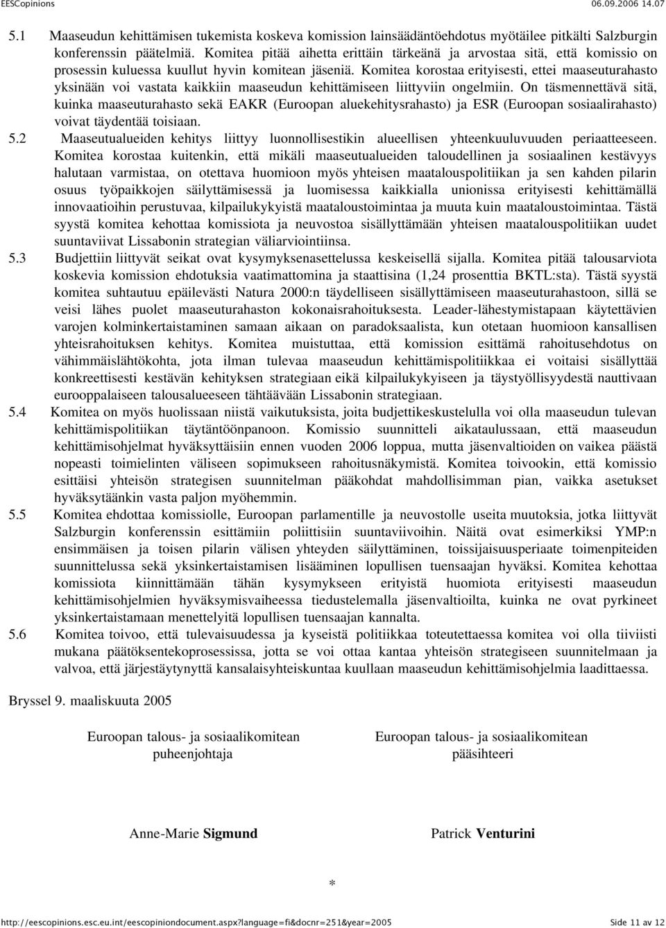 Komitea korostaa erityisesti, ettei maaseuturahasto yksinään voi vastata kaikkiin maaseudun kehittämiseen liittyviin ongelmiin.