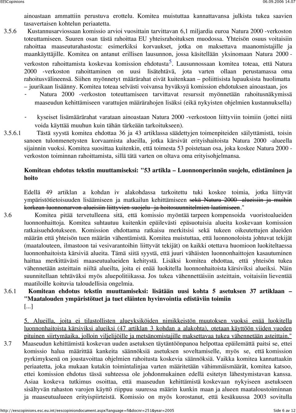 Yhteisön osuus voitaisiin rahoittaa maaseuturahastosta: esimerkiksi korvaukset, jotka on maksettava maanomistajille ja maankäyttäjille.