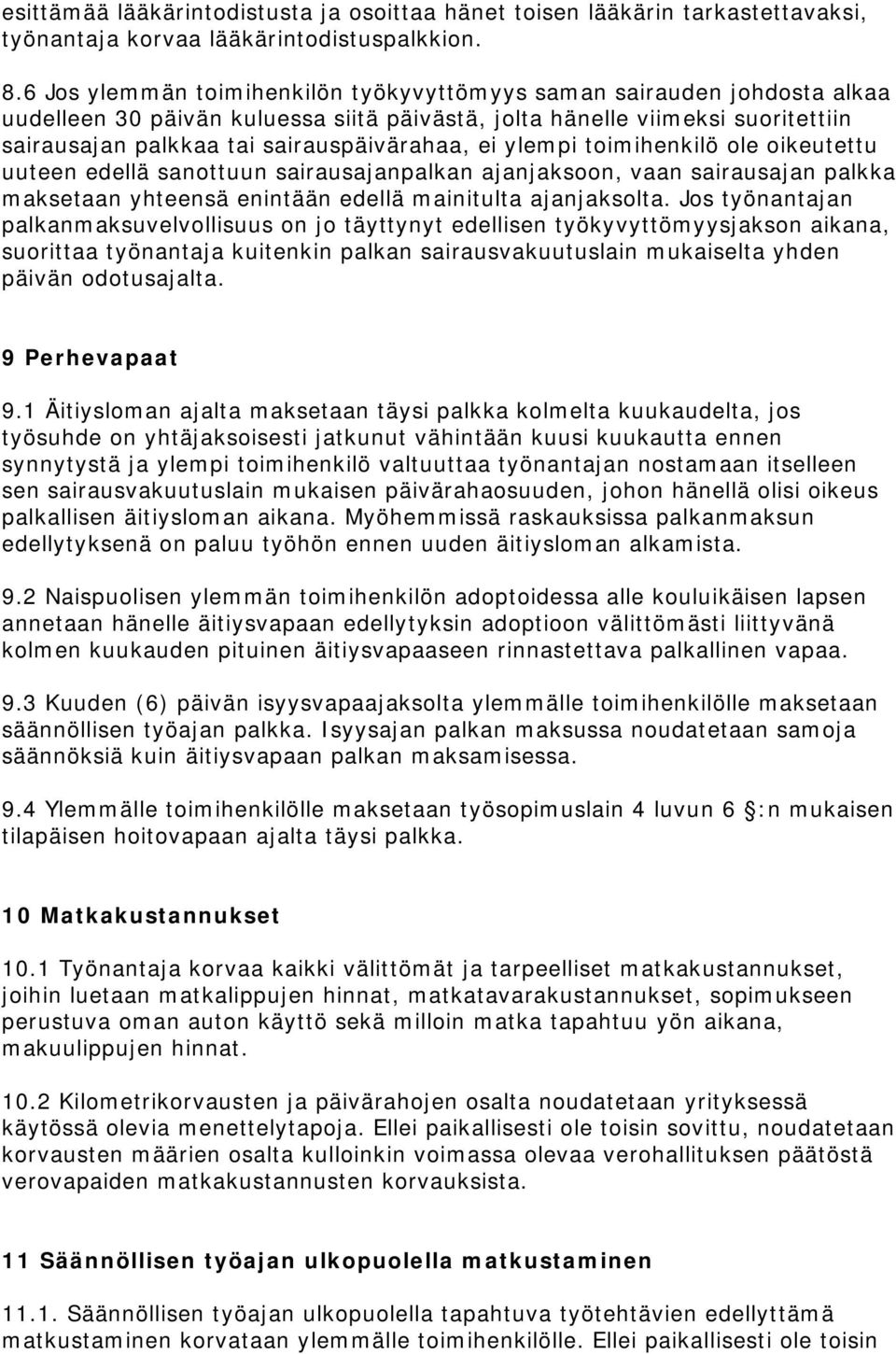 ei ylempi toimihenkilö ole oikeutettu uuteen edellä sanottuun sairausajanpalkan ajanjaksoon, vaan sairausajan palkka maksetaan yhteensä enintään edellä mainitulta ajanjaksolta.