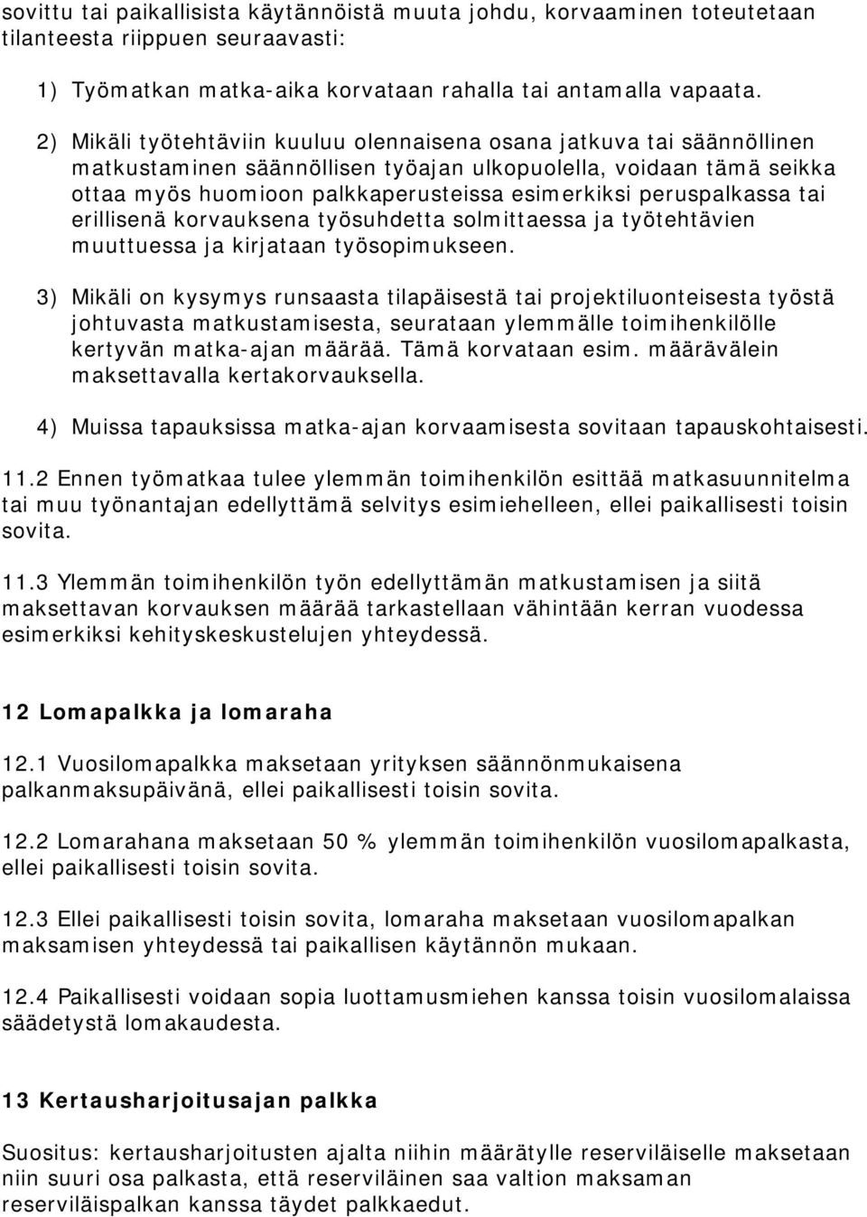 peruspalkassa tai erillisenä korvauksena työsuhdetta solmittaessa ja työtehtävien muuttuessa ja kirjataan työsopimukseen.